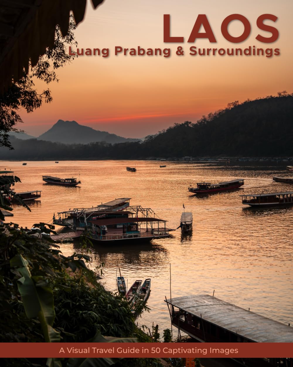 Laos (Luang Prabang and Surroundings): A Visual Travel Guide in 50 Captivating Images (World Through the Lens: A Travel Photography Series)