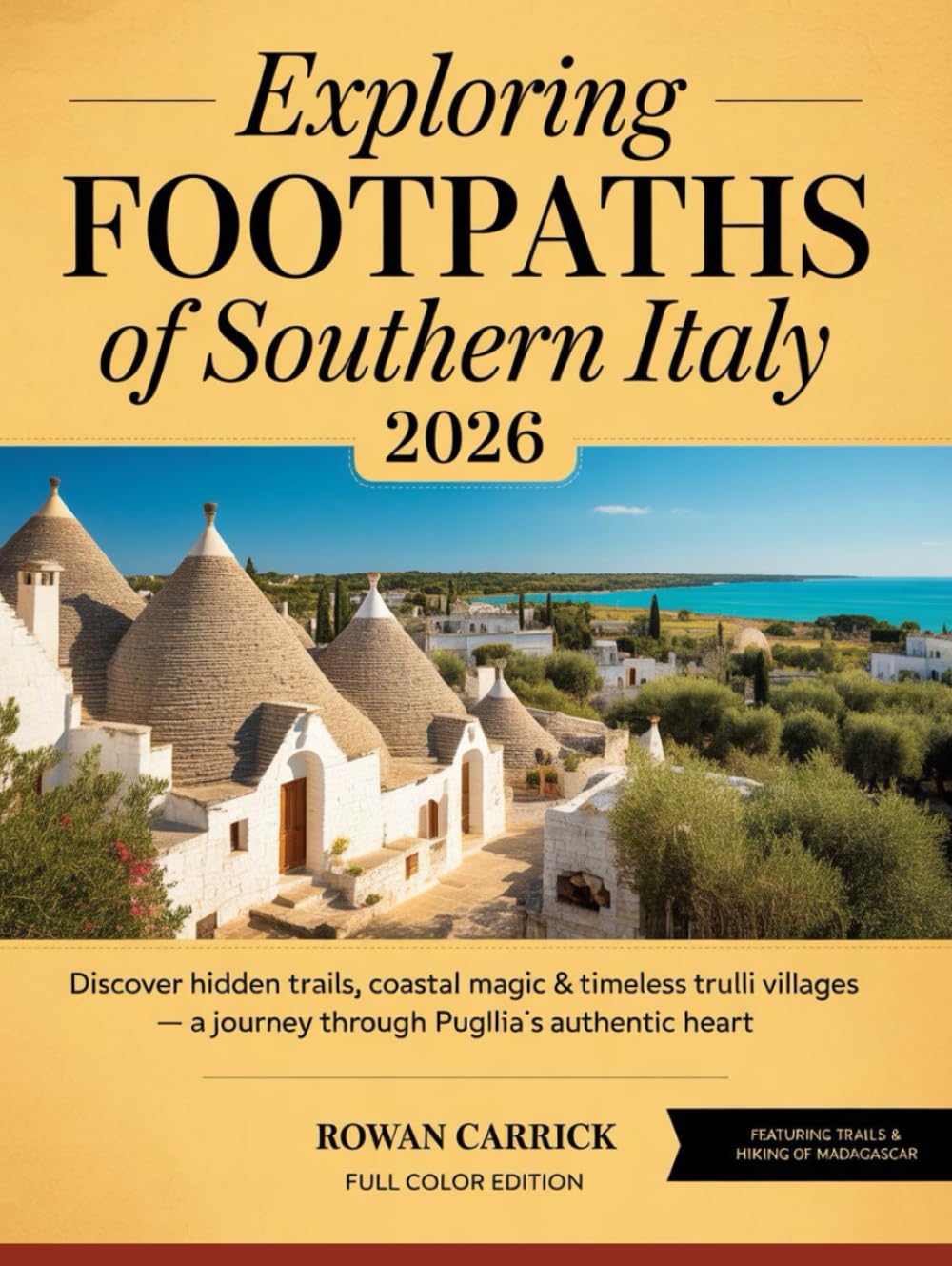 EXPLORING FOOTPATHS OF SOUTHERN ITALY 2026: DISCOVER HIDDEN TRAILS, COASTAL MAGIC & TIMELESS TRULLI VILLAGES — A JOURNEY THROUGH PUGLIA’S AUTHENTIC HEART