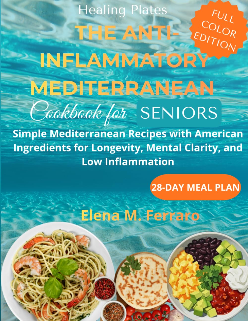 Healing Plates The Anti-Inflammatory Mediterranean Cookbook For Seniors: Simple Mediterranean Recipes with American Ingredients for Longevity, Mental Clarity, and Low Inflammation