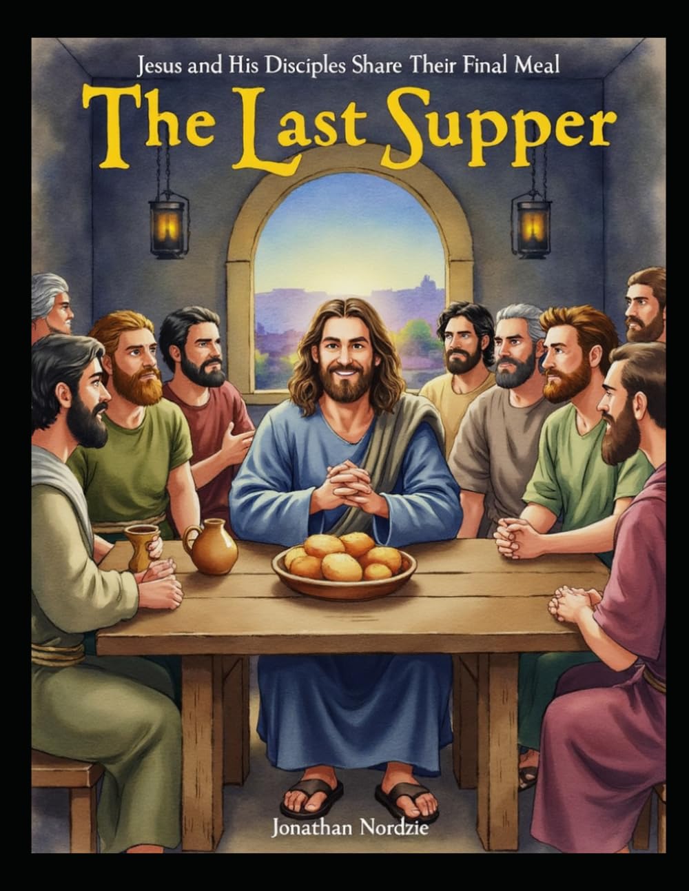 The Last Supper: Jesus and His Disciples Share Their Final Meal (Ages 3-7) (All About Easter and Passover)