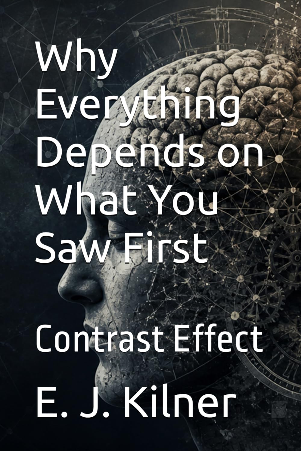 Why Everything Depends on What You Saw First: Contrast Effect: 17 (Mind Traps)
