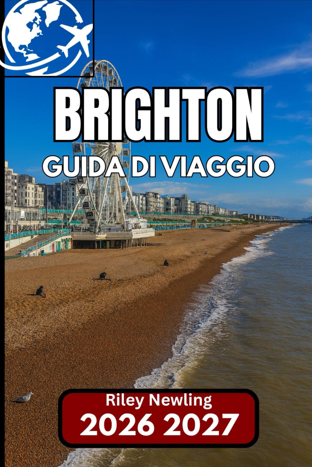 BRIGHTON GUIDA DI VIAGGIO 2026: Il tuo compagno passo dopo passo per esplorare la vivace città costiera dell'Inghilterra