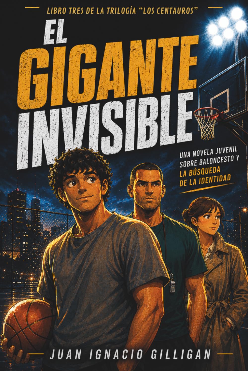 EL GIGANTE INVISIBLE: Una historia de baloncesto juvenil sobre identidad, vínculos y crecimiento (LOS CENTAUROS: equipo de baloncesto)