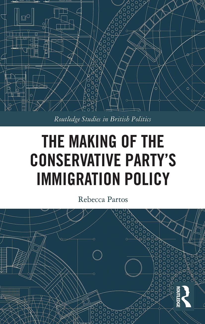 The Making of the Conservative Party’s Immigration Policy (Routledge Studies in British Politics)
