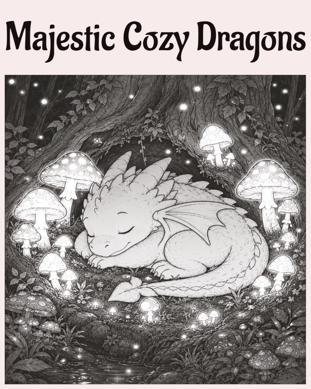 Majestic Cozy Dragons: Cute & Relaxing Fantasy Coloring Book