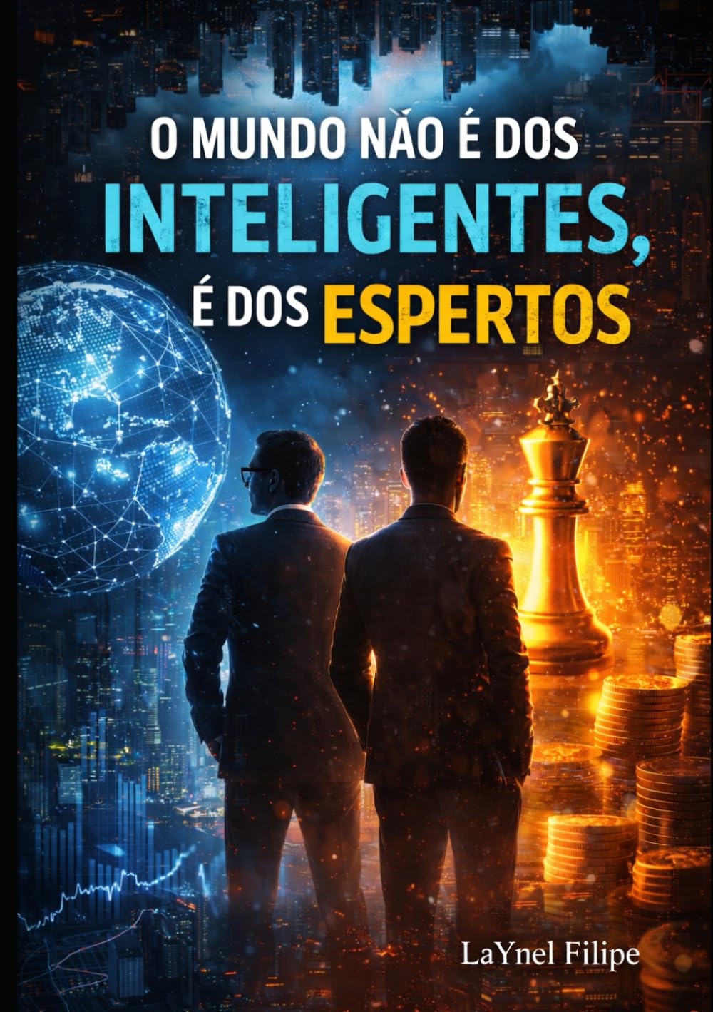 O mundo não é dos Inteligentes. É dos Espertos