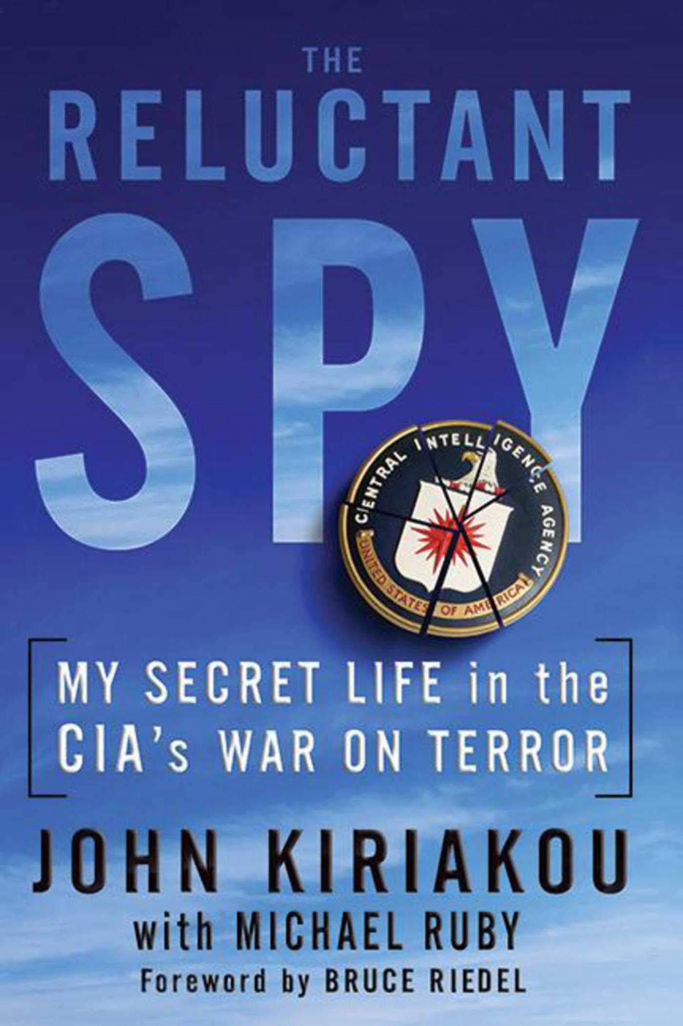 RELUCTANT SPY: MY SECRET LIFE IN THE CIA'S WAR ON TERROR BY Michael Ruby