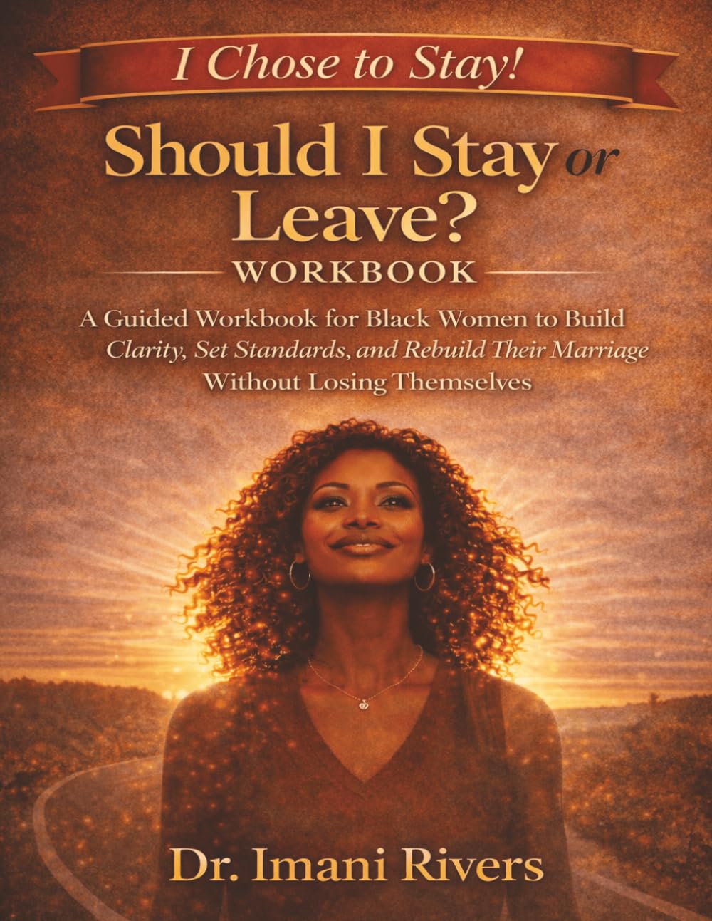 SHOULD I STAY OR LEAVE? I CHOSE TO STAY! WORKBOOK: A Guided Workbook for Black Women to Build Clarity, Set Standards, and Rebuild Their Marriage ... Series for Black Women Navigating Marriage)