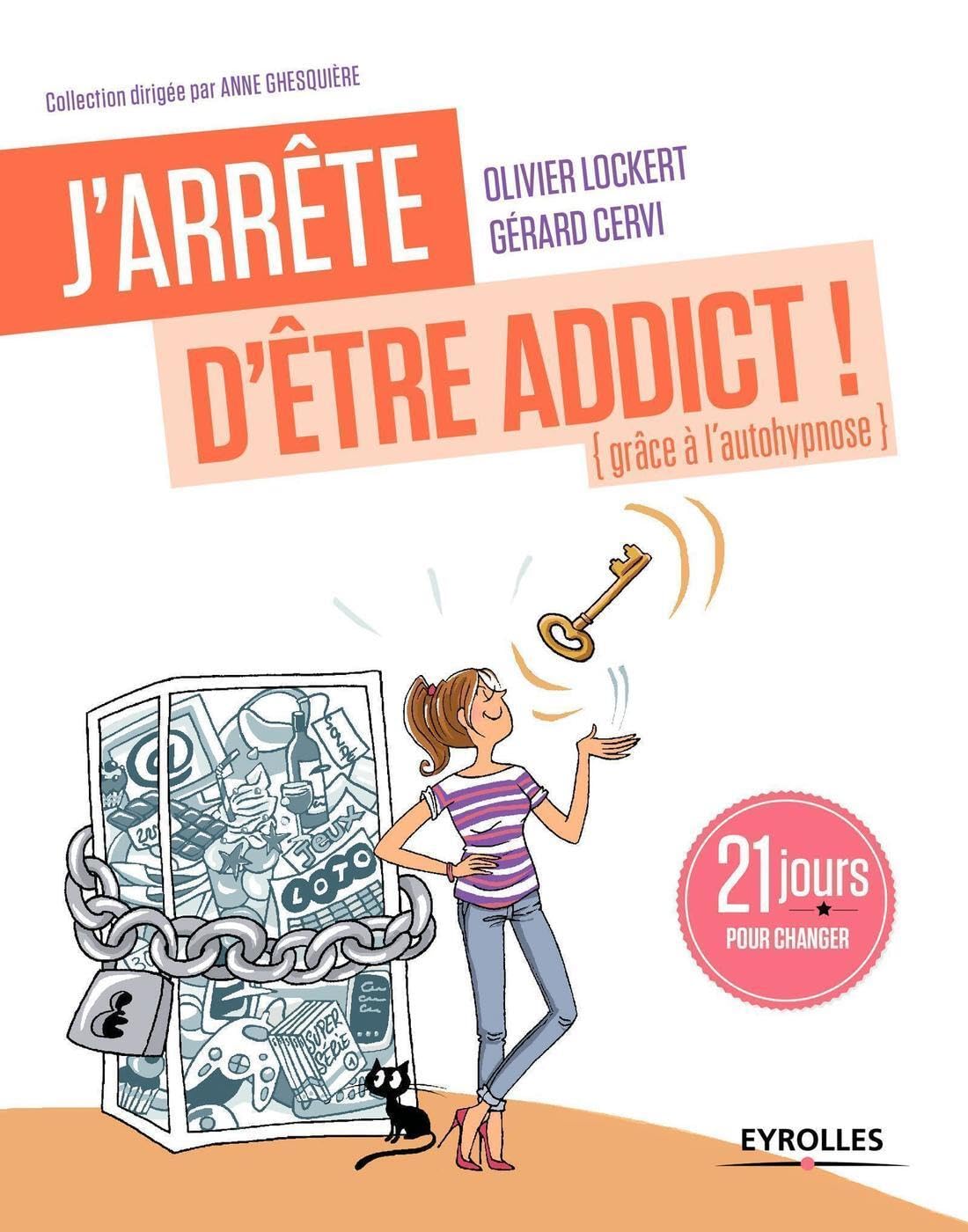 J'arrête d'être addict ! (grâce à l'autohypnose): 21 jours pour changer.