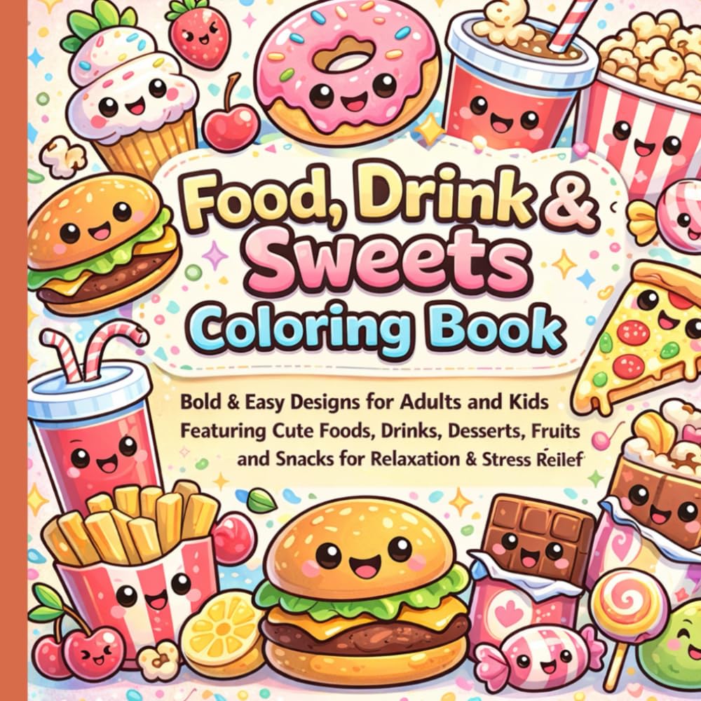 Food, Drink & Sweets Coloring Book: Bold & Easy Designs for Adults and Kids Featuring Cute Foods, Drinks, Desserts, Fruits and Snacks for Relaxation & Stress Relief