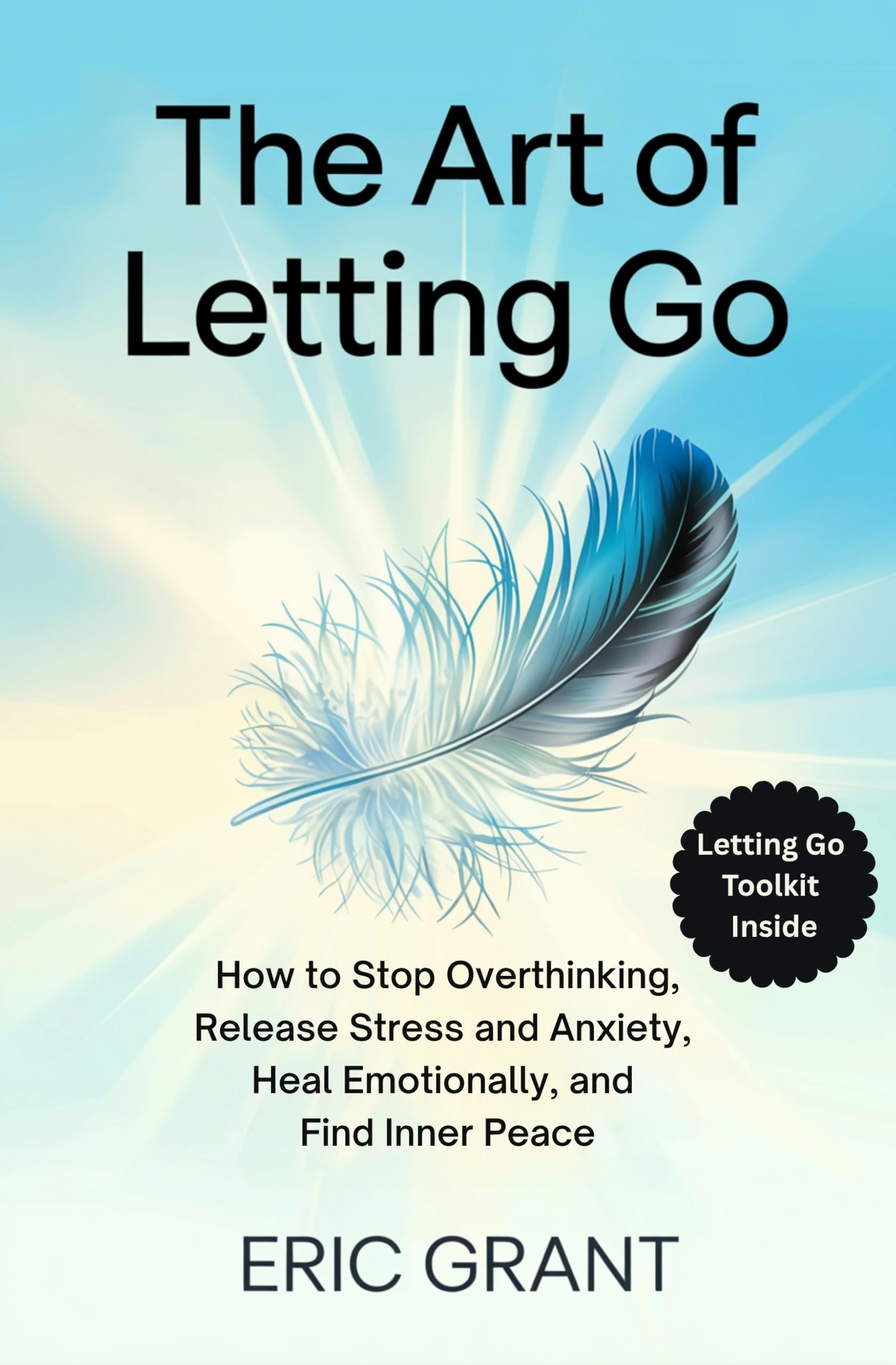The Art of Letting Go: How to Stop Overthinking, Release Stress and Anxiety, Heal Emotionally, and Find Inner Peace (The Empowered Living Series Book 1)