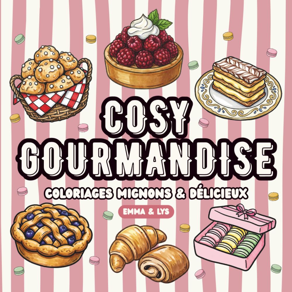 Cosy Gourmandise: Coloriages Mignons et Délicieux pour Adultes et Adolescents. 48 Pâtisseries, Gâteaux et Desserts Français à Colorier. Livre de Coloriage Simple, Bold & Easy