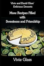 Vivie and David Glass’ Delicious Desserts: More Recipes Filled with Sweetness and Friendship