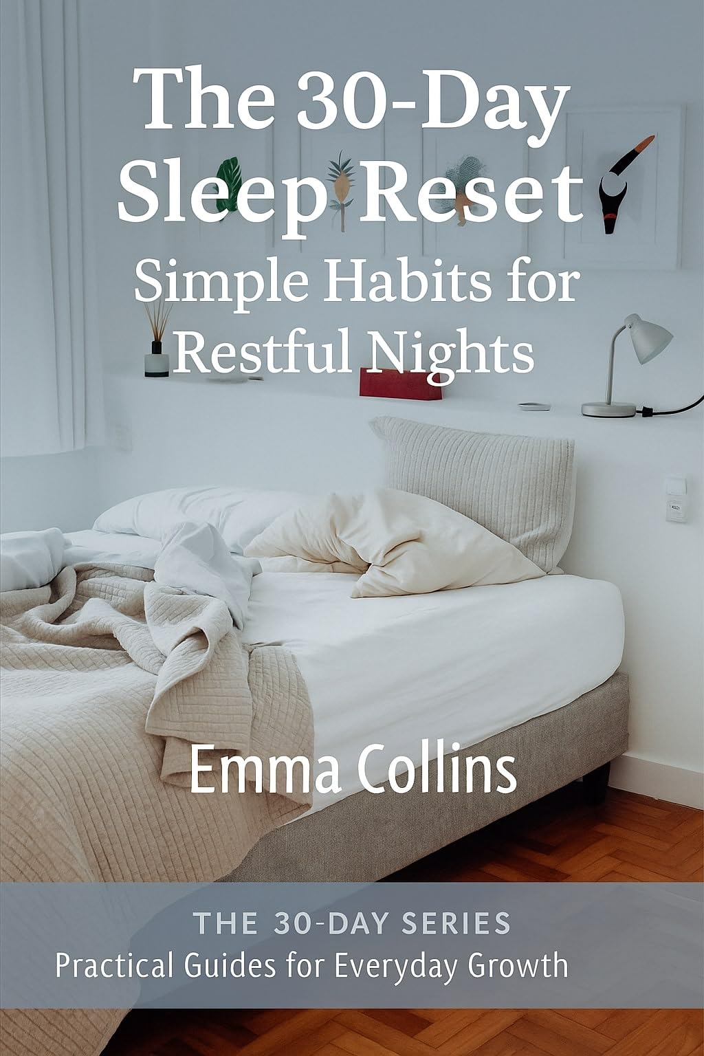 The 30-Day Sleep Reset: Simple Habits for Restful Nights (The 30-Day Series)
