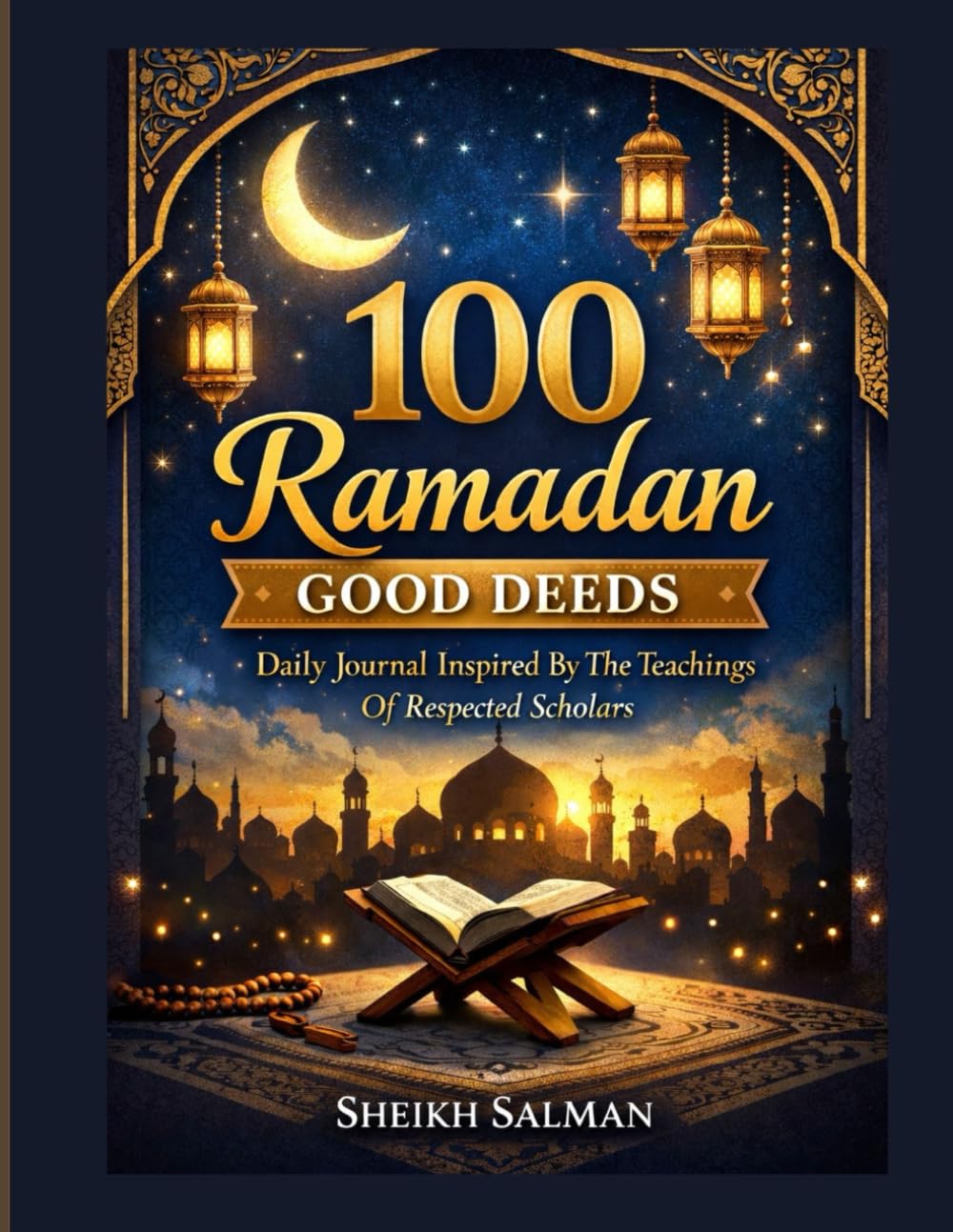 100 Ramadan Good Deeds: Daily Journal Inspired By The Teachings Of Respected Scholars