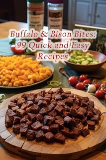Buffalo & Bison Bites: 99 Quick and Easy Recipes