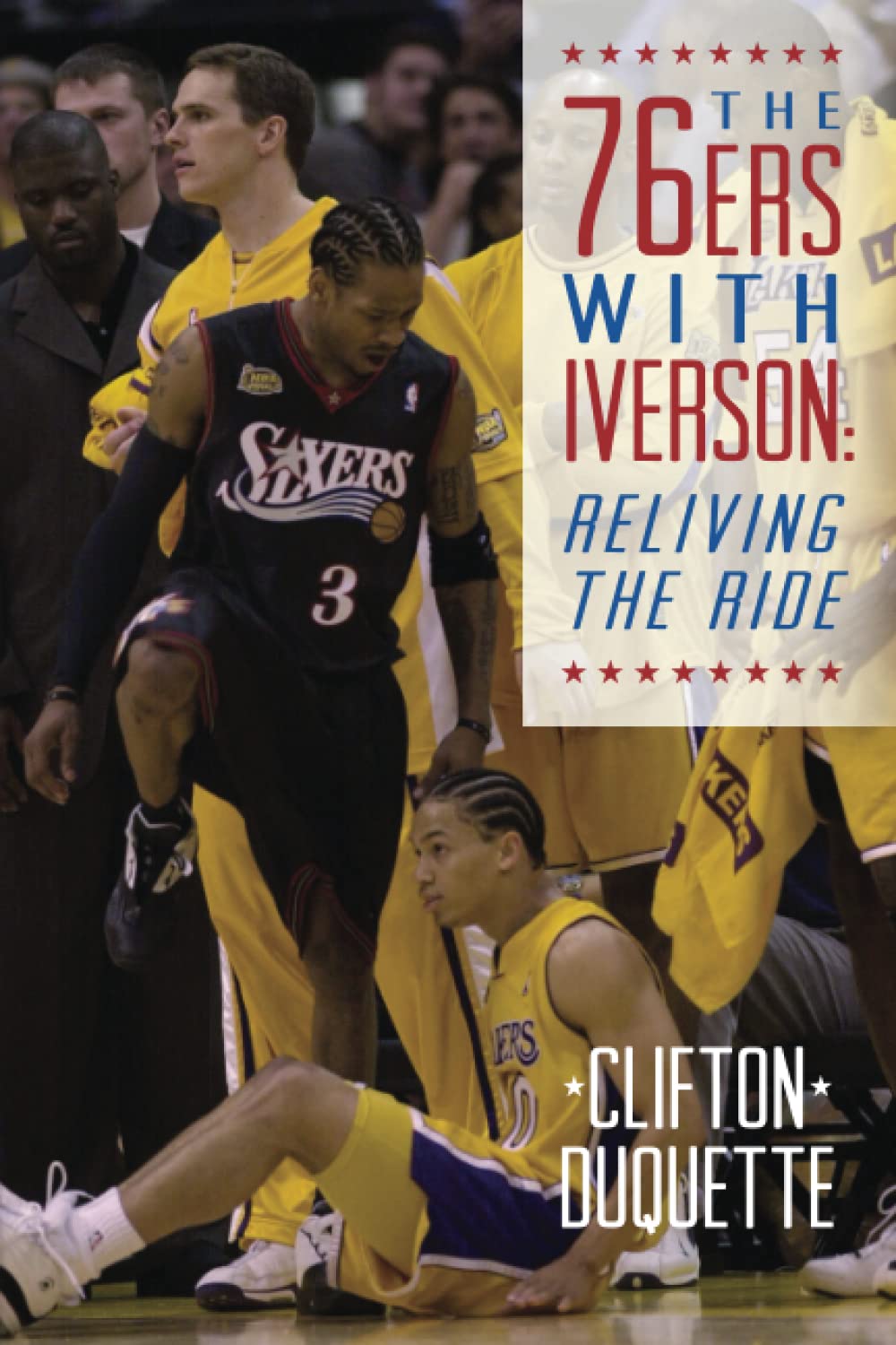 Clifton DuQuetteThe 76ers with Iverson: Reliving the Ride