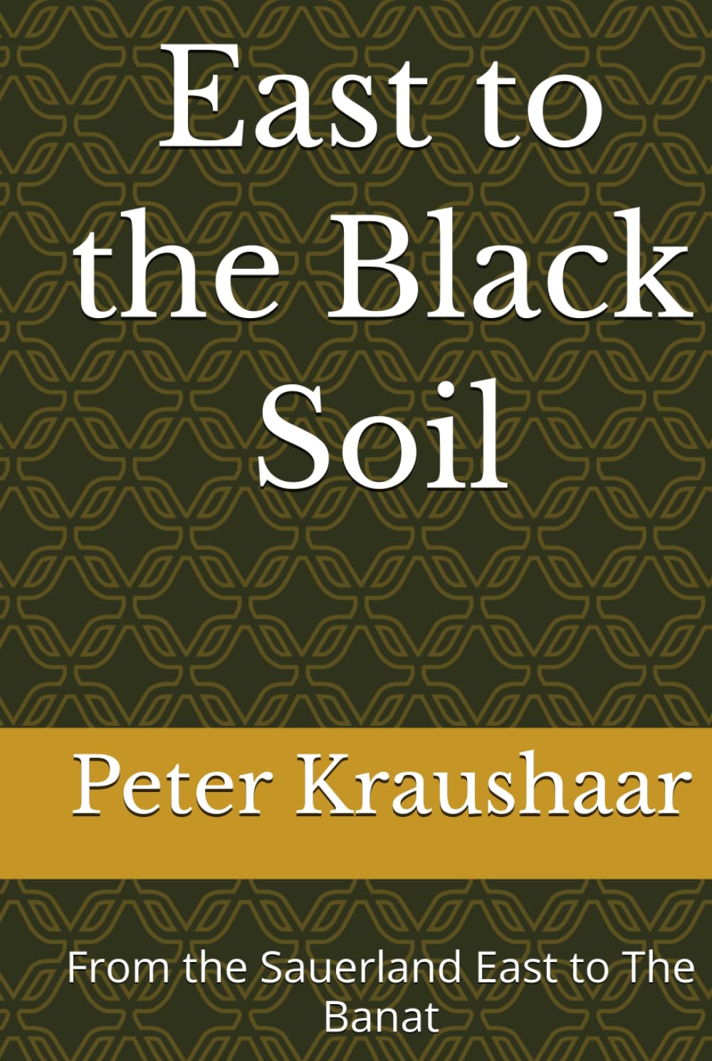 East to the Black Soil: From the Sauerland East to The Banat (Bound by Soil and Blood: The Black Soil Trilogy)