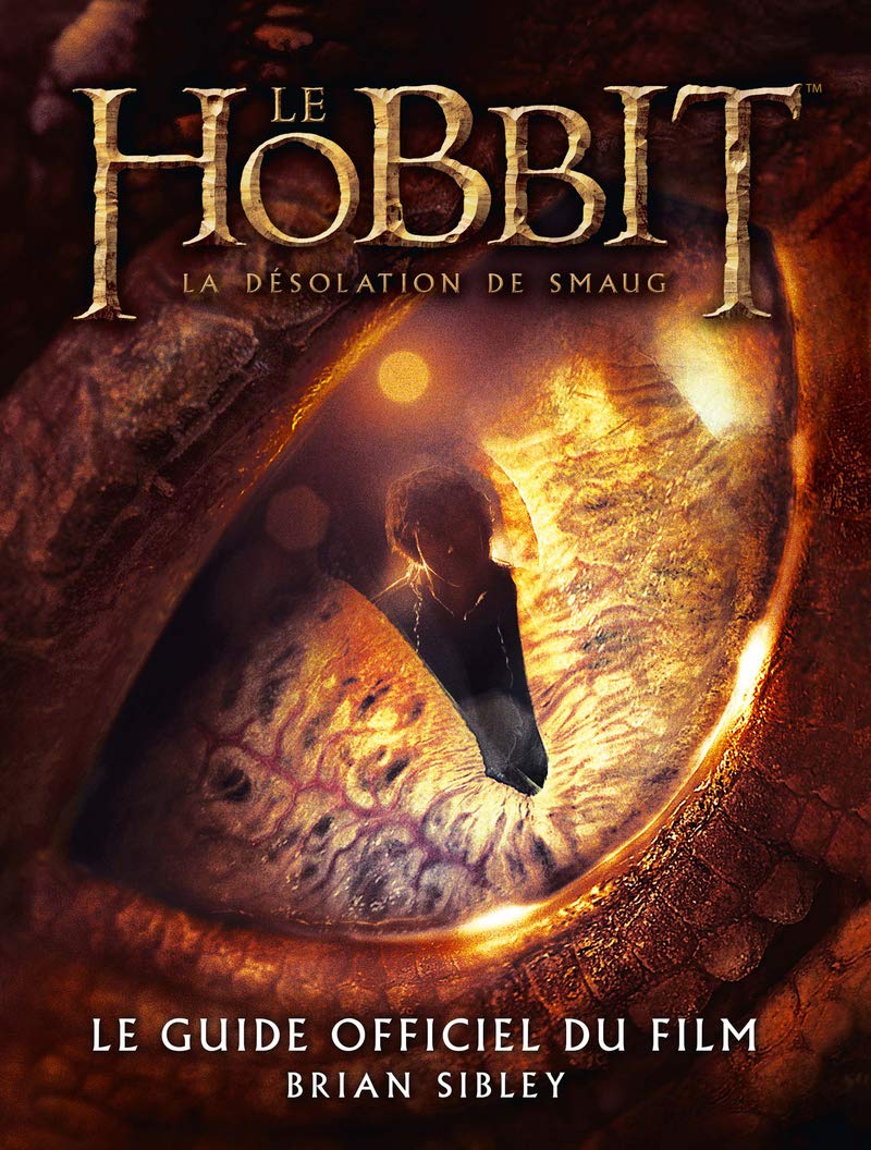 Hobbit, la désolation de Smaug (Le): Le guide officiel du film: Désolation de Smaug (La) Sibley, Brian