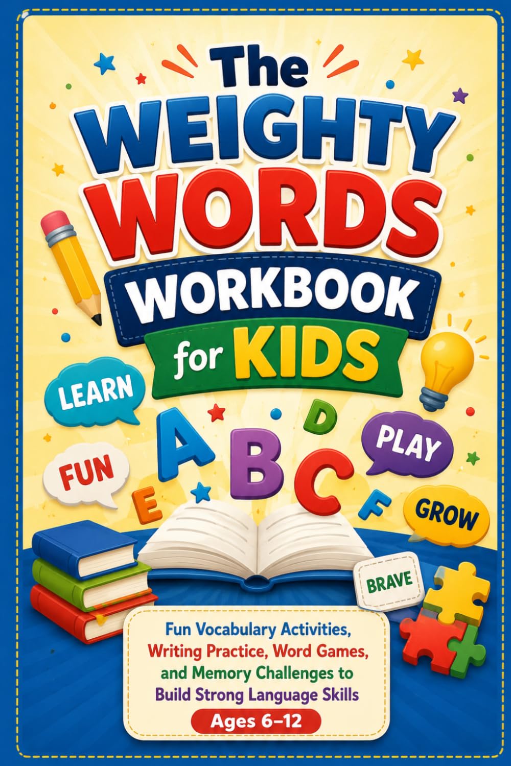 THE WEIGHTY WORDS WORKBOOK FOR KIDS: Fun Vocabulary Activities, Writing Practice, Word Games, and Memory Challenges to Build Strong Language Skills