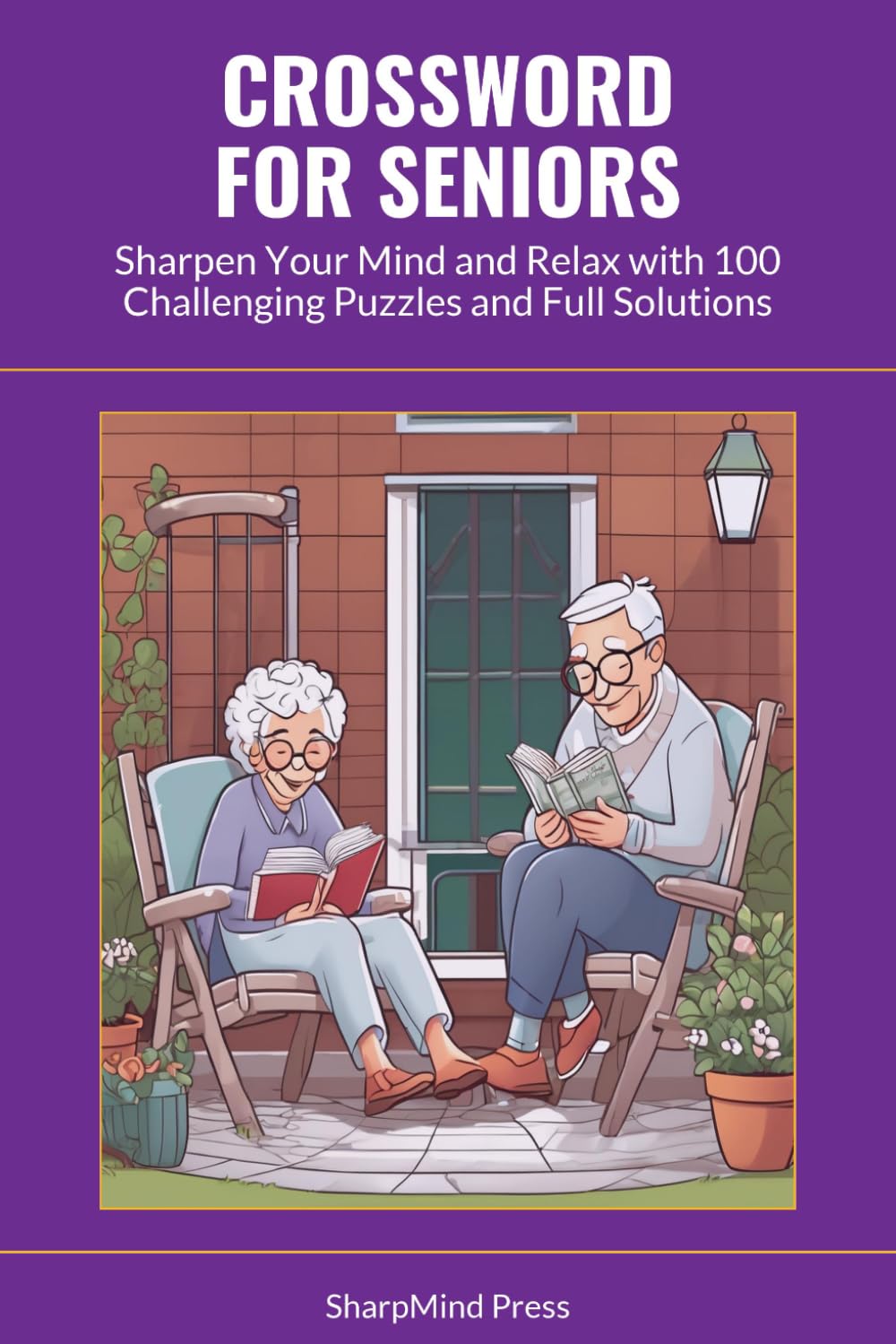 Crossword for Seniors: Sharpen Your Mind and Relax with 100 Challenging Puzzles and Full Solutions (SharpMind Press Seniors Puzzle Collection)