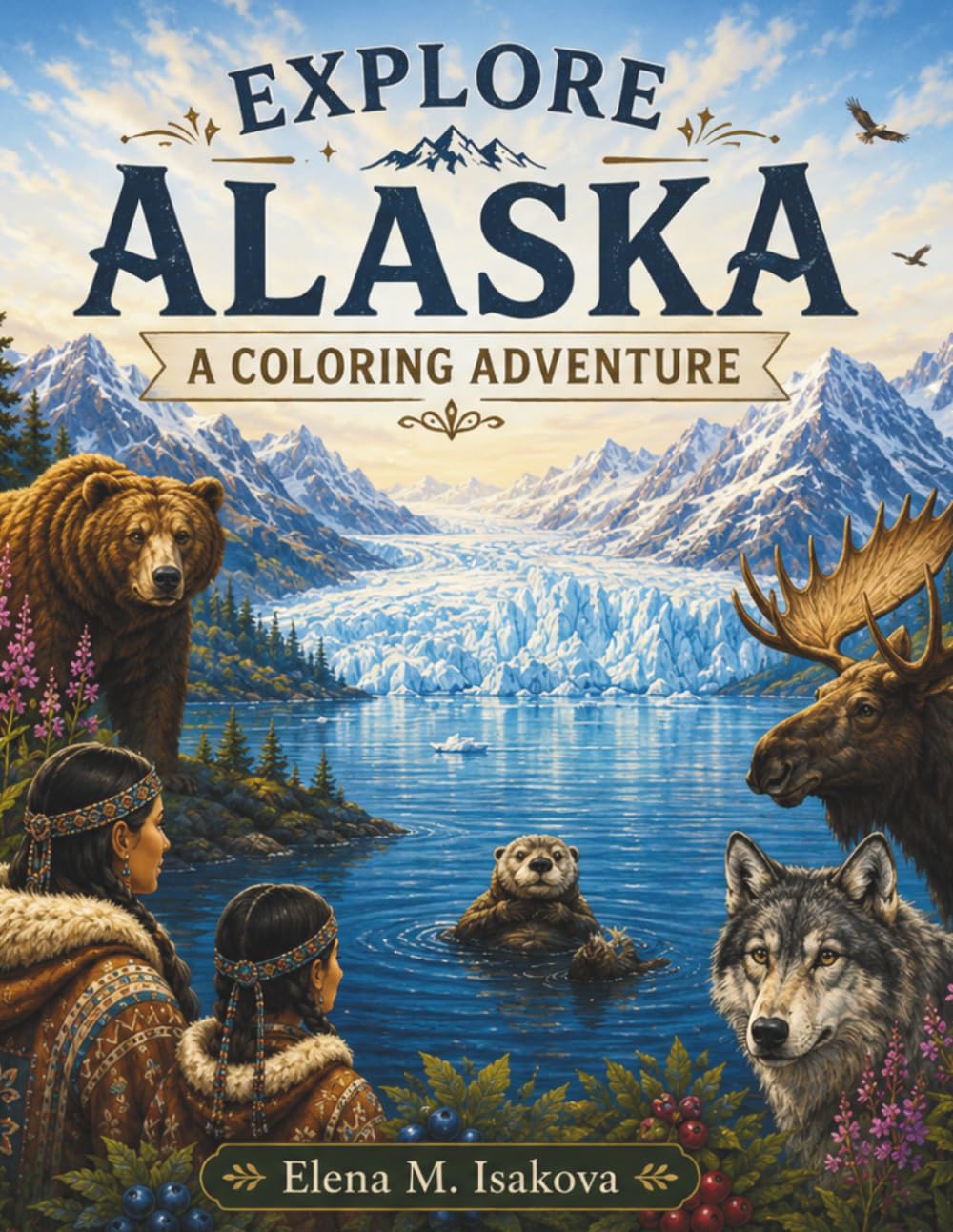 Explore Alaska: Wildlife, Nature, Culture & Adventure Coloring Book for Kids