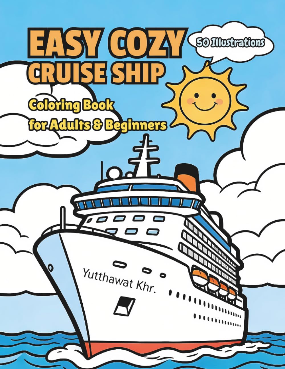 Easy Cozy Cruise Ship Coloring Book for Adults & Beginners: 50 Easy to Color Illustrations of Ocean Vacations, Nautical Scenes, and Maritime Adventures