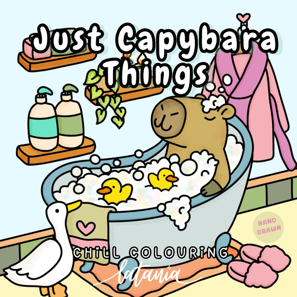 Just Capybara Things: Adorable Scenes to Colour Featuring Everyone's Favourite Chill Animal