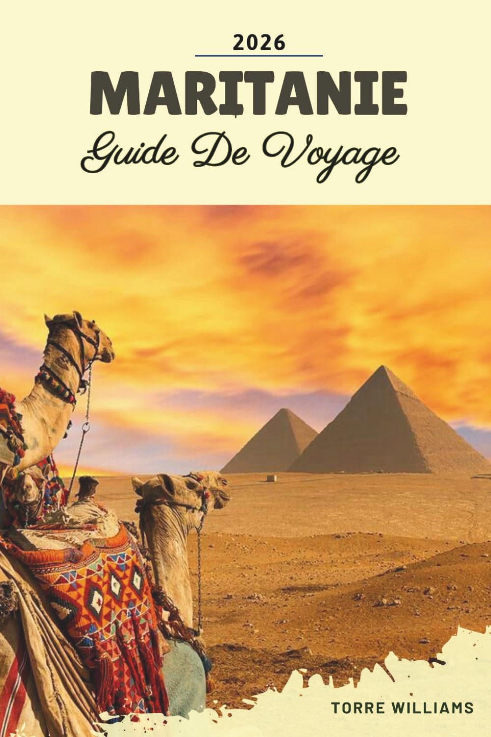 GUIDE DE VOYAGE MARITANIE 2026: Dunes du Sahara, bibliothèques Chinguetti, train de minerai de fer, oasis désertiques et patrimoine nomade