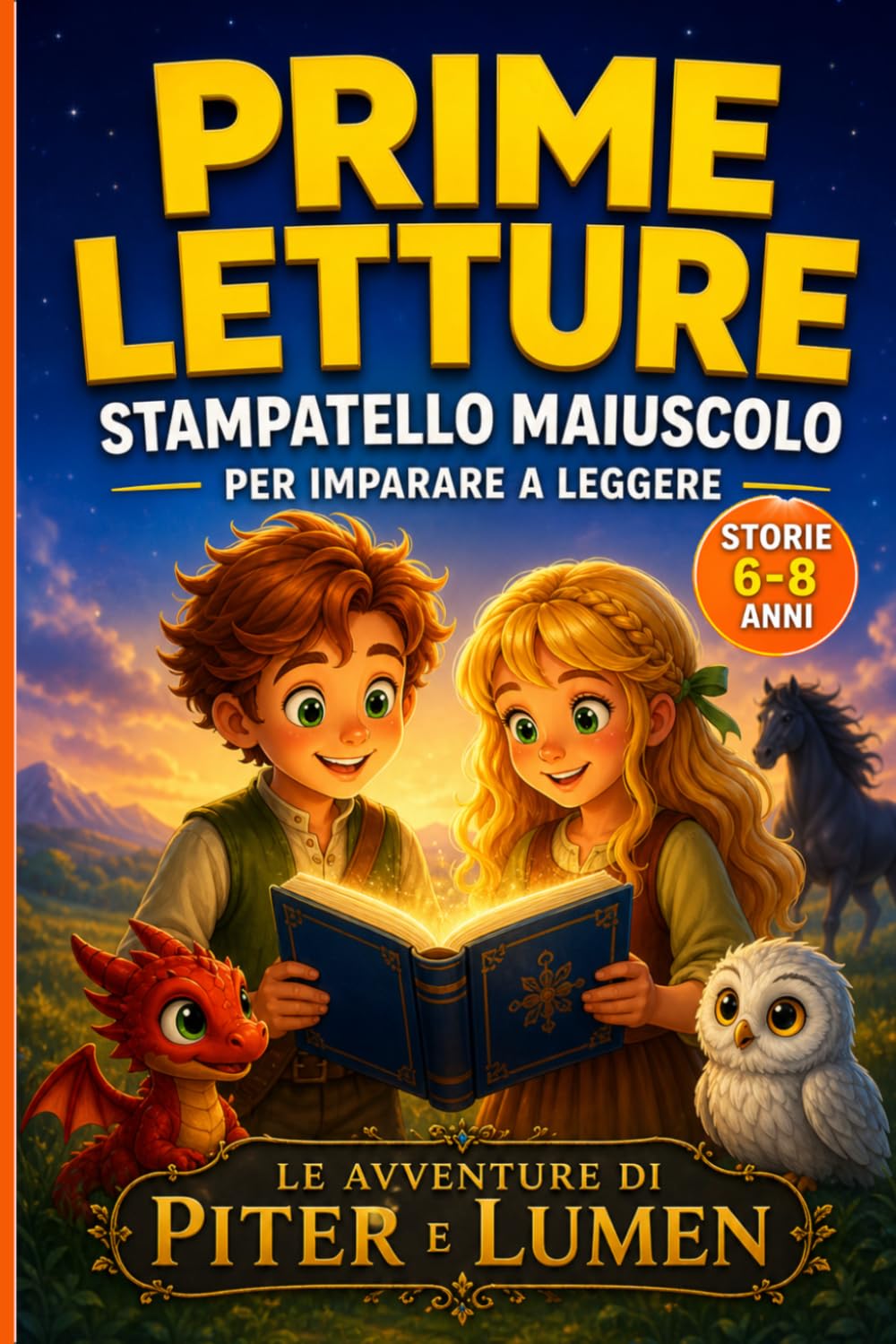 Prime Letture Stampatello Maiuscolo. Bambini 6 anni.: Storie brevi, semplici, educative per imparare a leggere e sviluppare autonomia e sicurezza nella lettura. Piter e Lumen.
