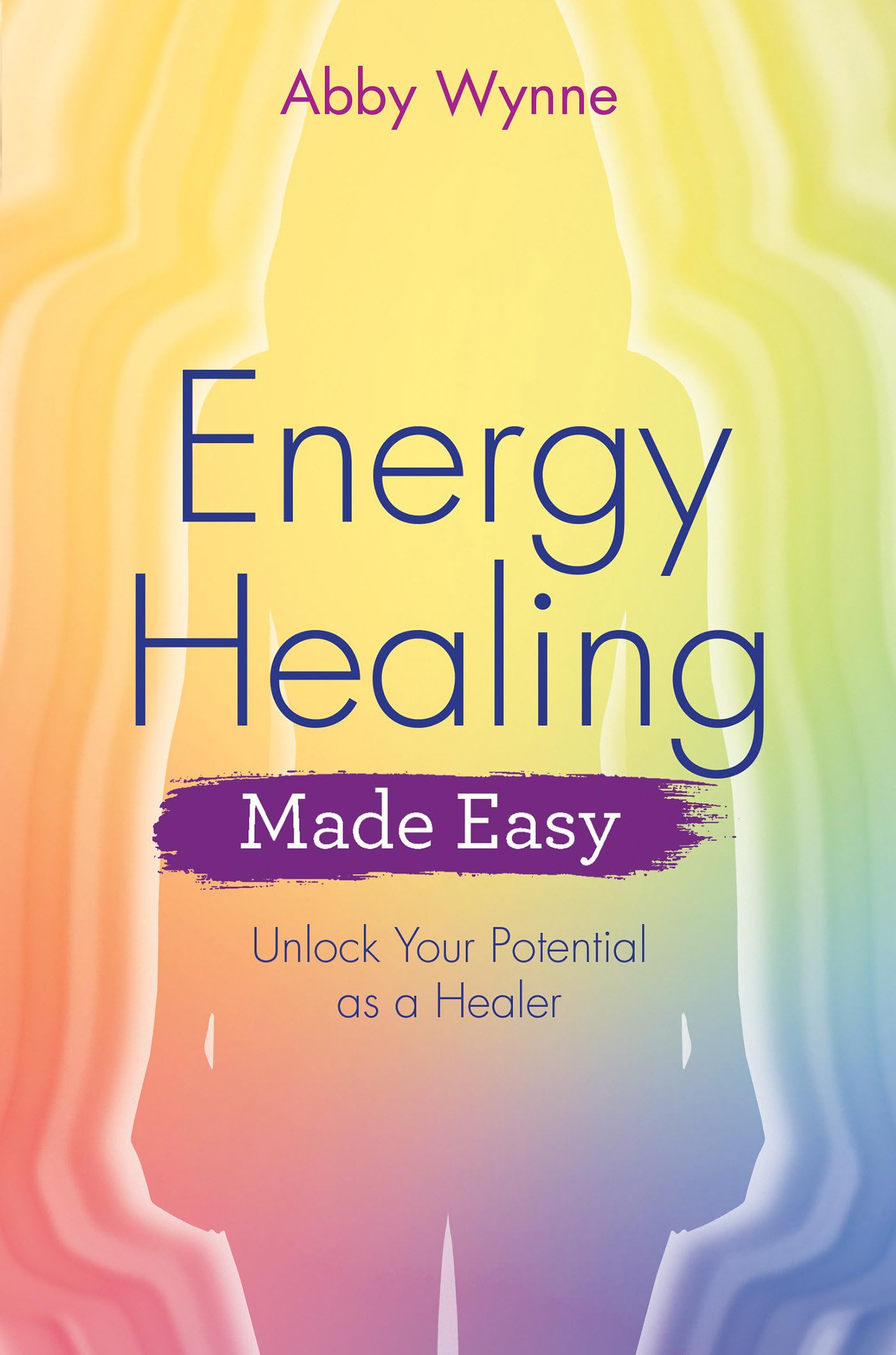 Energy Healing Made Easy: Unlock Your Potential as a Healer: Learn how to heal yourself using your own natural energy field (Made Easy series)