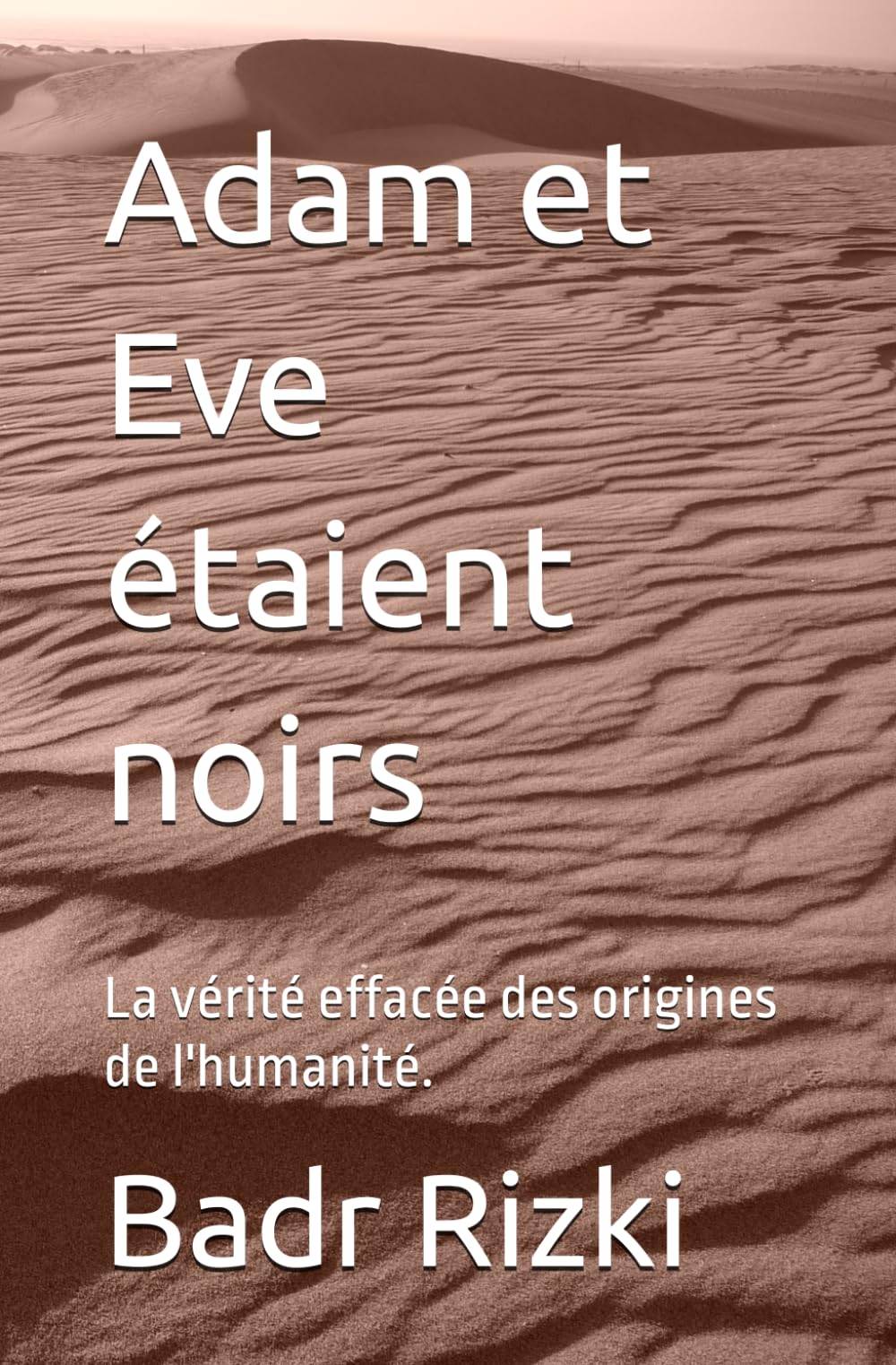 Adam et Eve étaient noirs: La vérité effacée des origines de l'humanité.