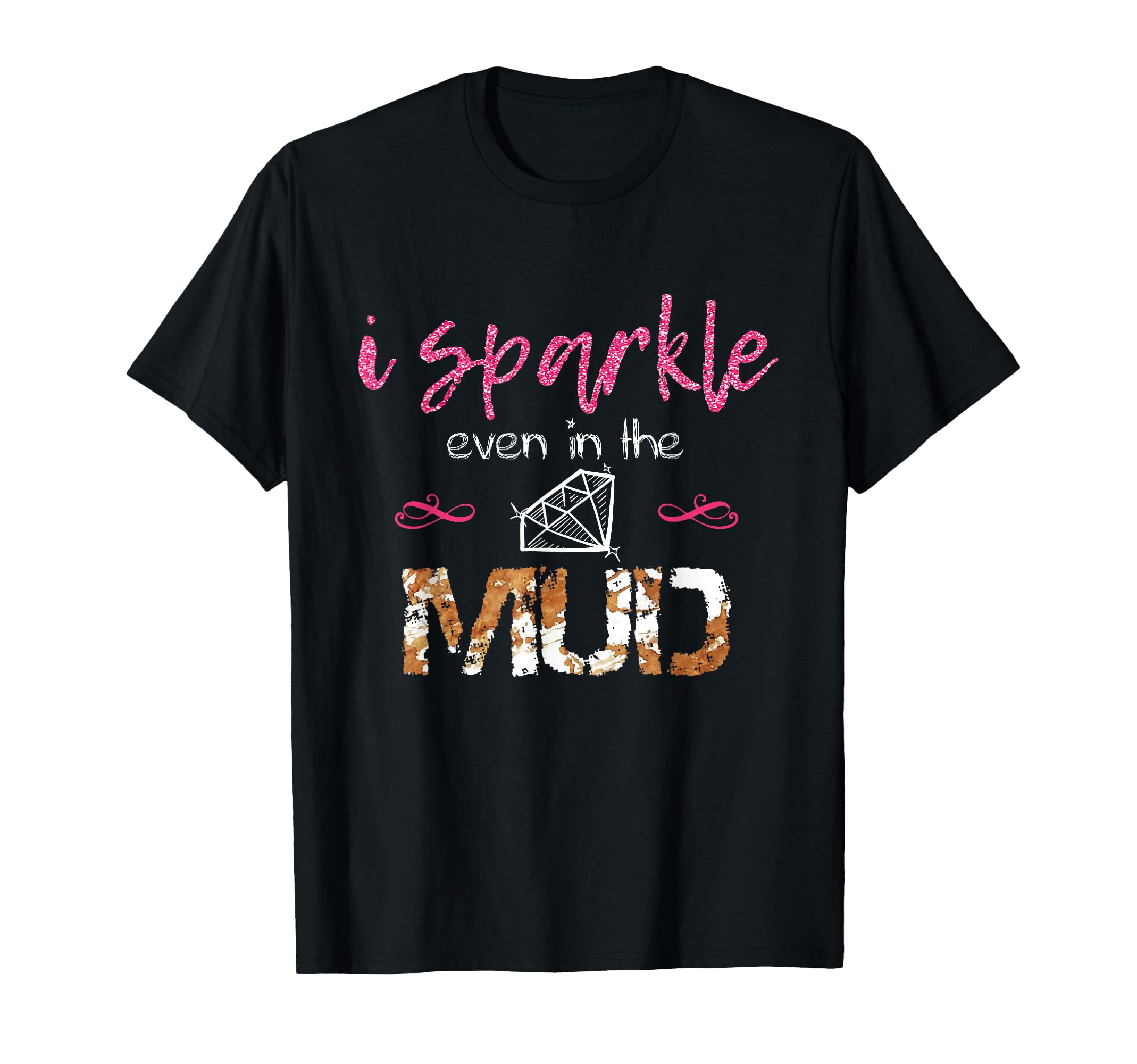 I Sparkle Even in Mud Run Team Princess Funny Mudding Gift T-Shirt