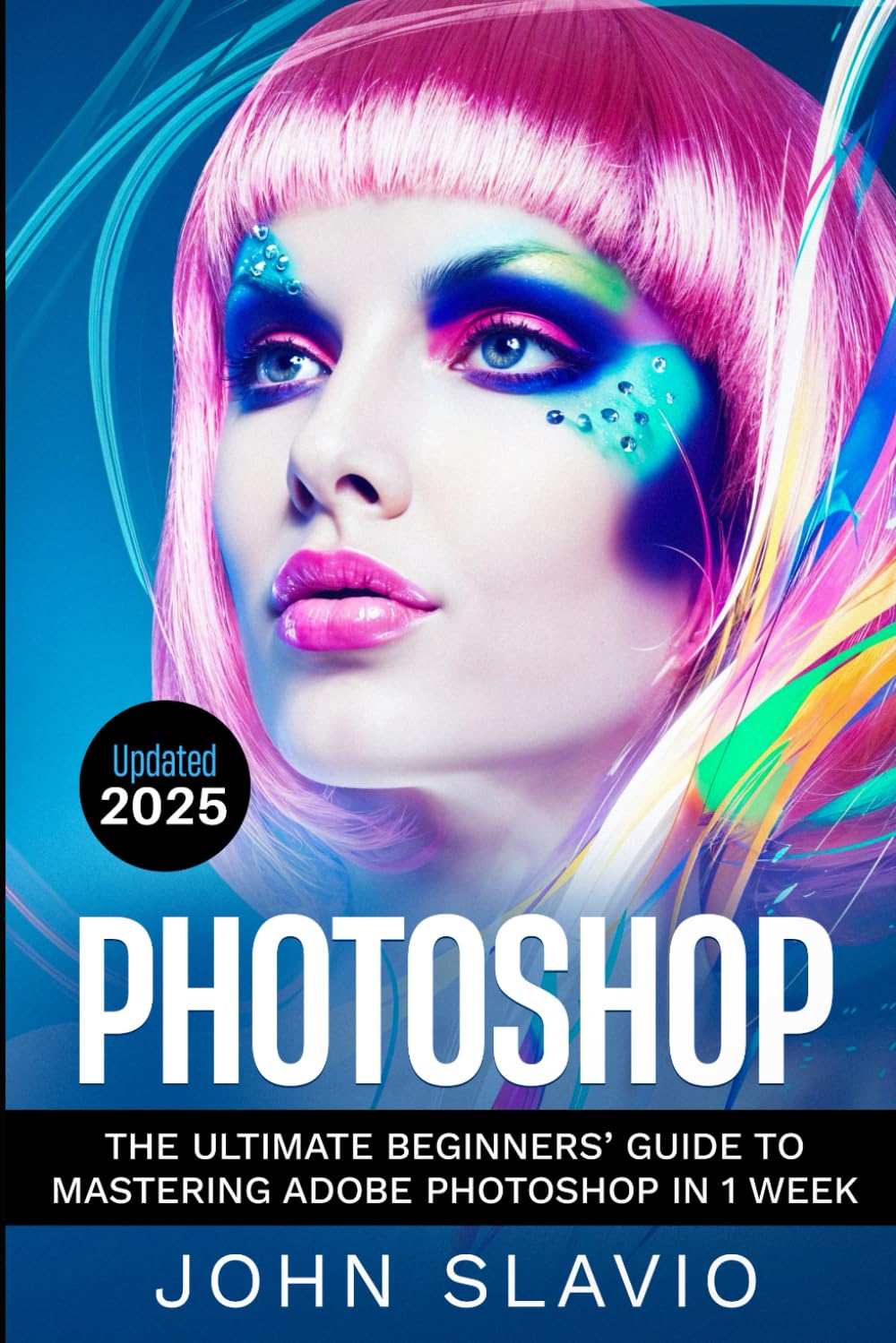 Photoshop: The Ultimate Beginners? Guide to Mastering Adobe Photoshop in 1 Week: Volume 1 (Graphic Design, Digital Photography and Photo Editing Tips ... Design, Ultimate, Digital Photography)