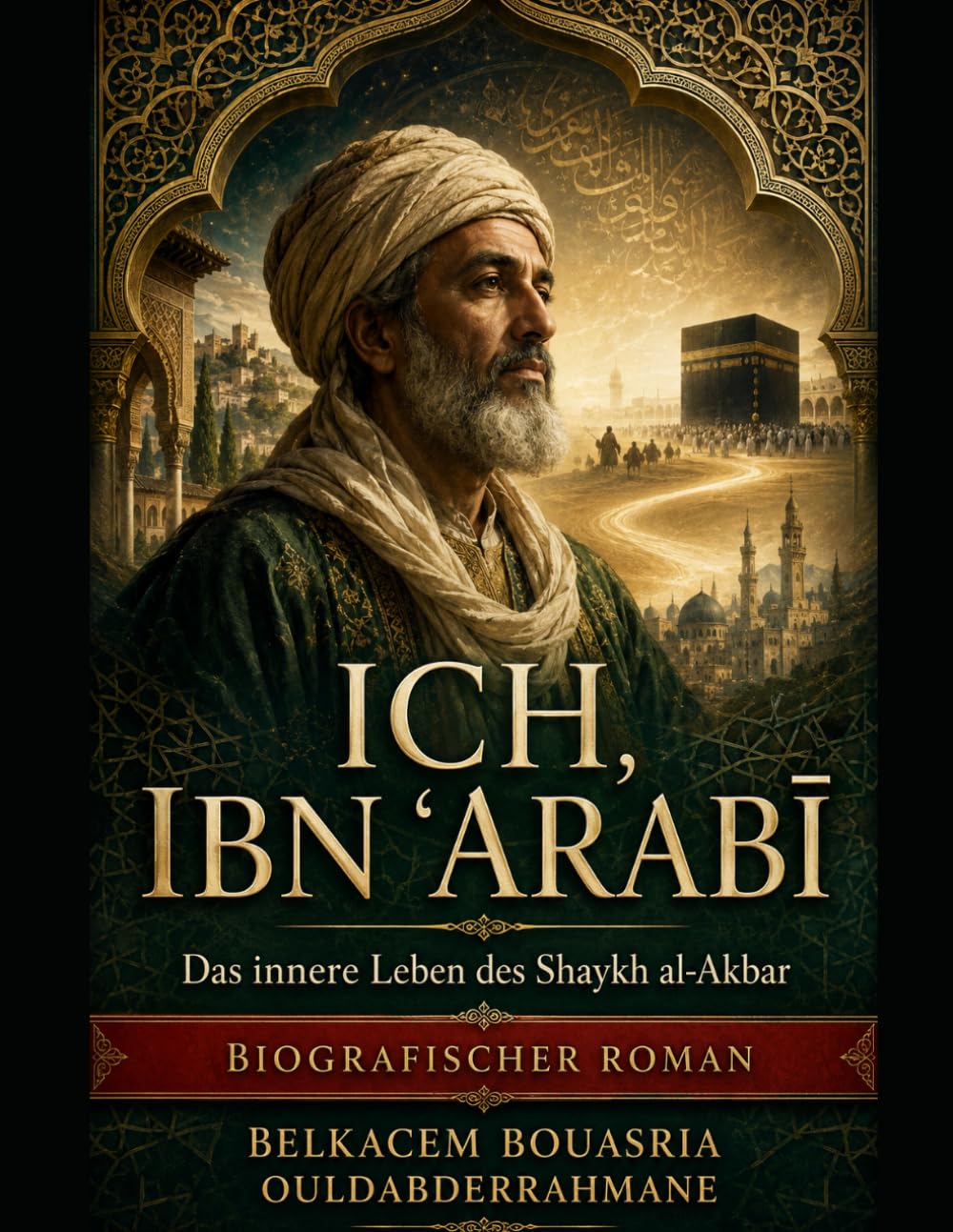 ICH, IBN ʿARABĪ: TAGEBUCH EINES TRANSPARENTEN MENSCHEN (DIE SUFI-MEISTER)