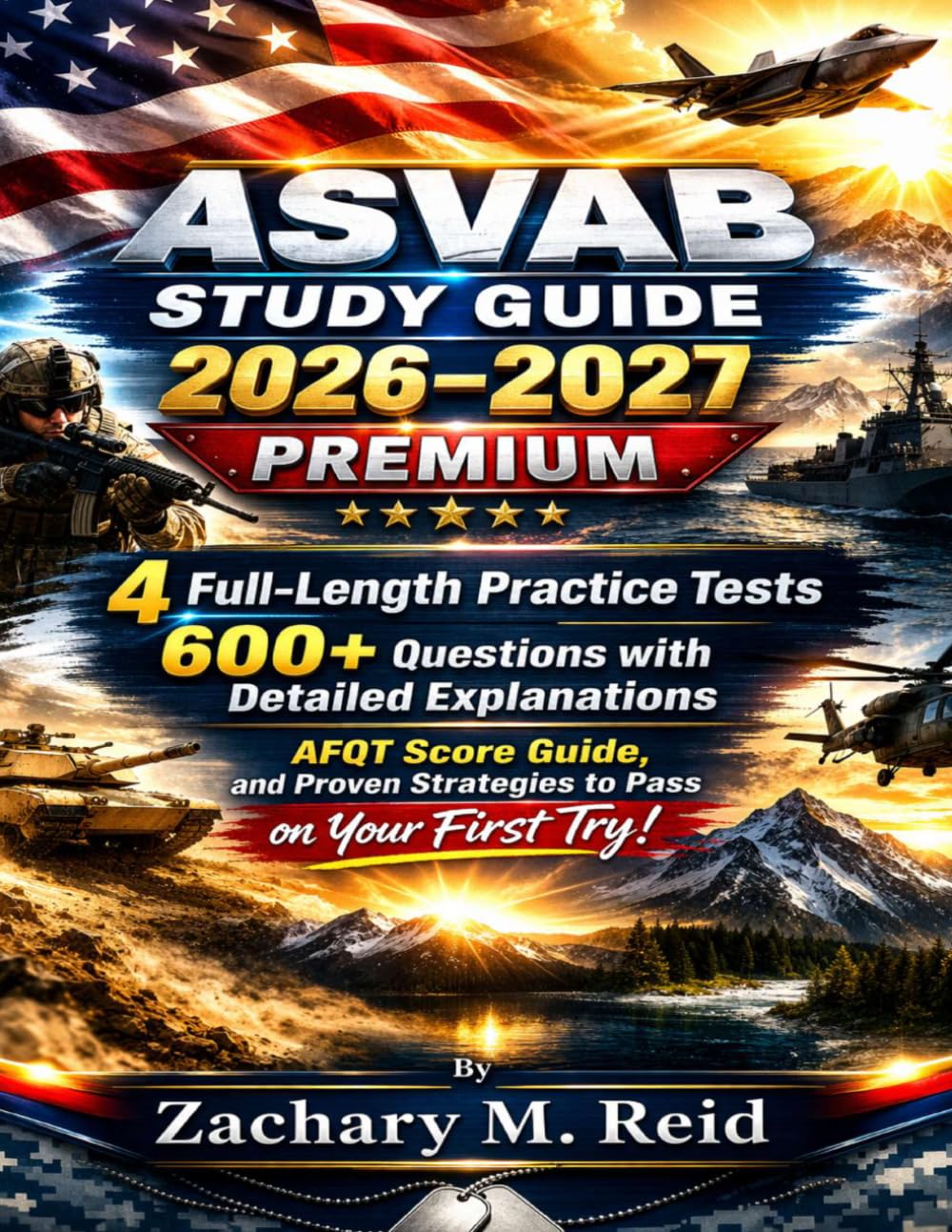 ASVAB STUDY GUIDE 2026–2027 PREMIUM: 4 Full-Length Practice Tests, 600+ Questions with Detailed Explanations, AFQT Score Guide, and Proven Strategies to Pass on Your First Try