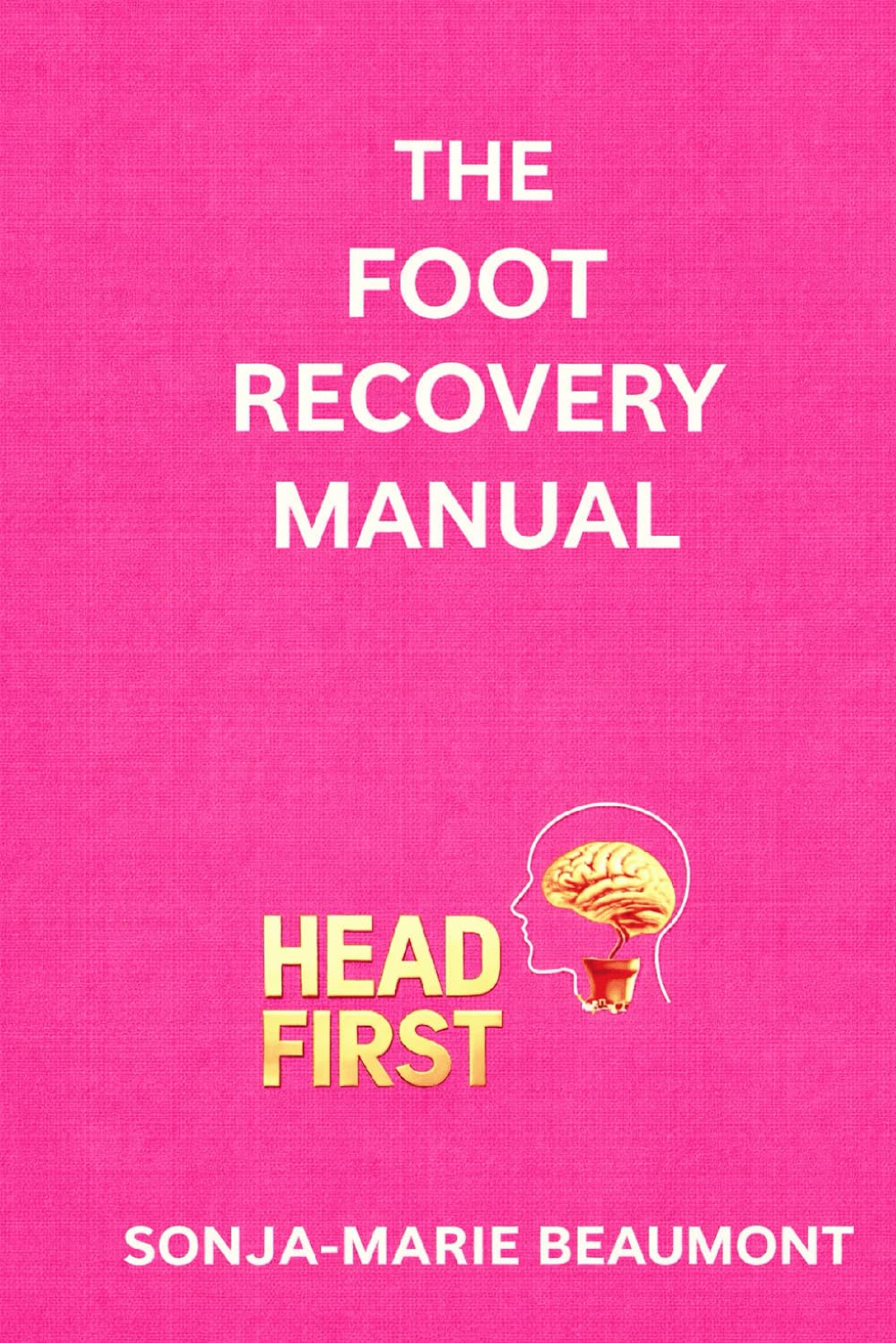 THE FOOT RECOVERY MANUAL (HEADFIRST REHAB)