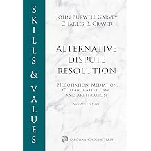 Skills & Values Alternative Dispute Resolution Negotiation, Mediation, Collaborative Law, and Arbitration Skills & Values Series