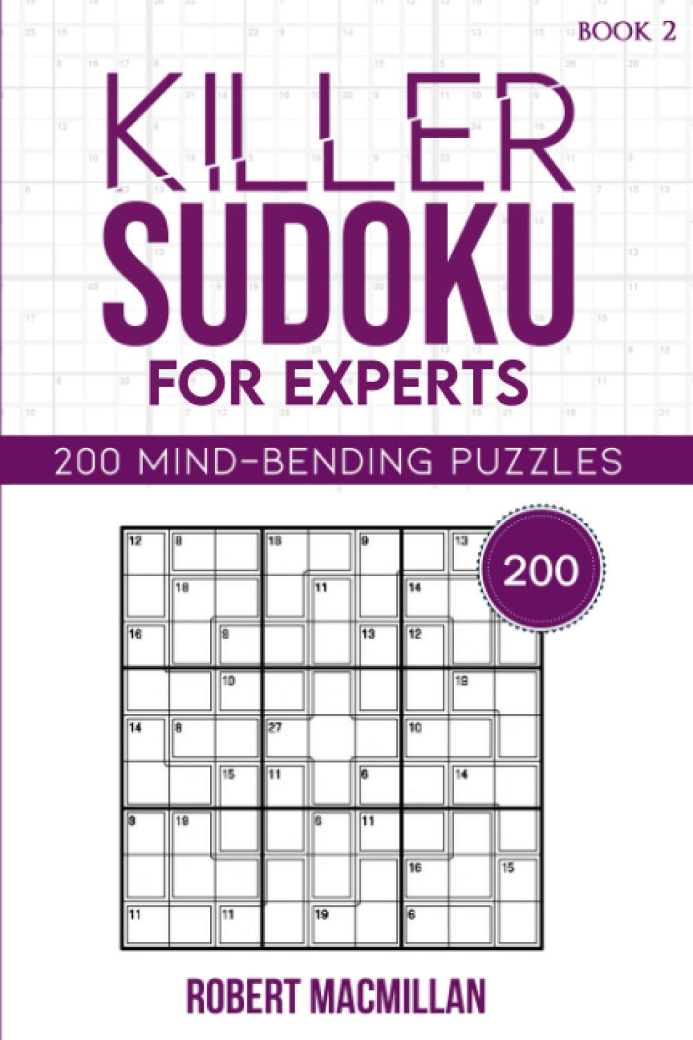Killer Sudoku for Experts, Book 2: 200 Mind-bending Puzzles