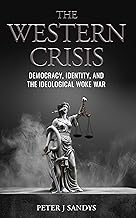 The Western Crisis: Democracy, Identity, and the Ideological Woke War