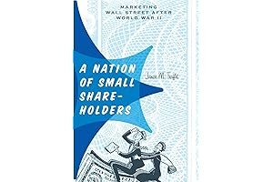 A Nation of Small Shareholders: Marketing Wall Street after World War II...