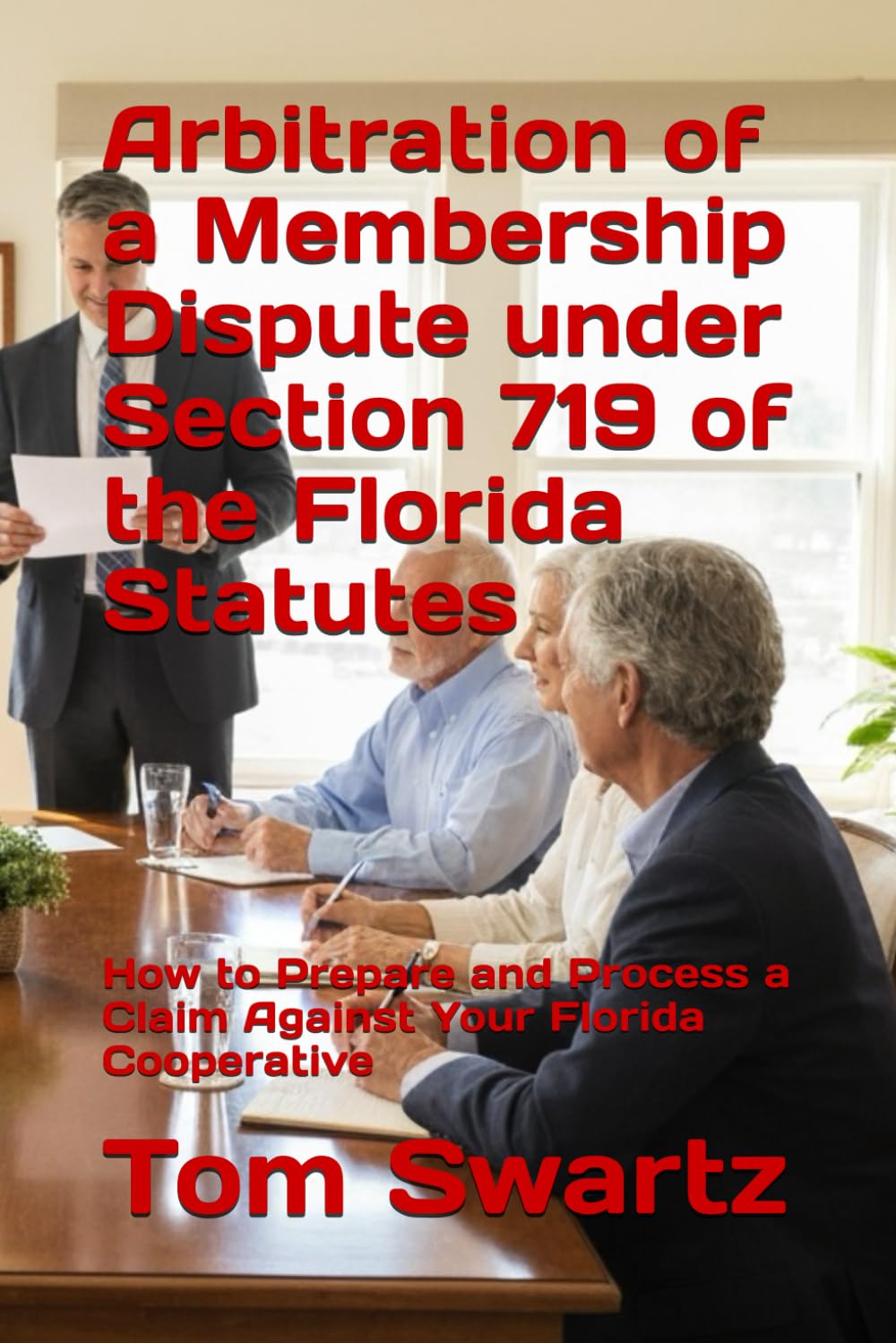 Arbitration of a Membership Dispute under Section 719 of the Florida Statutes: How to Prepare and Process a Claim Against Your Florida Cooperative