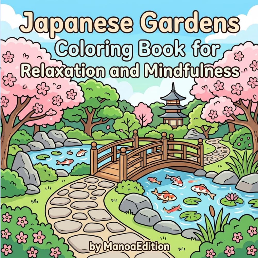 Japanese Gardens Coloring Book for Relaxation and Mindfulness: Zen Temples, Cherry Blossoms & Koi Ponds - A Peaceful Coloring Journey Trough Japan for Adults and Teens