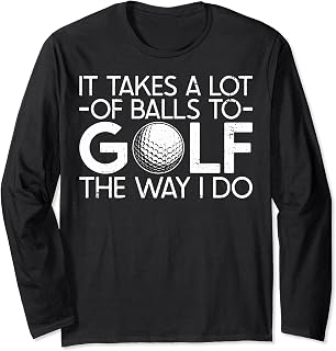 Golfers Golf Takes A Lot Of Balls Avid Golfers Golf Players Long Sleeve T-Shirt