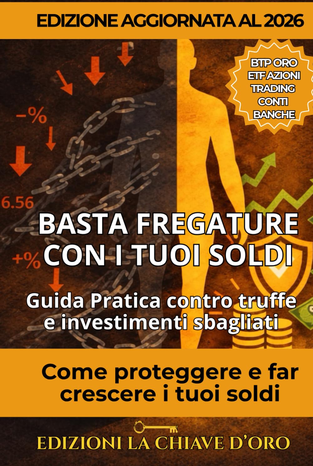 BASTA FREGATURE CON I TUOI SOLDI: Guida pratica contro truffe e investimenti sbagliati. Come proteggere e far crescere i tuoi soldi.