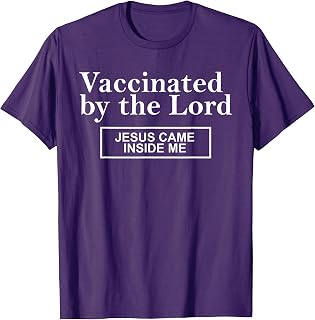 Vaccinated By The Lord Jesus Came Inside Me Funny Quote T-Shirt