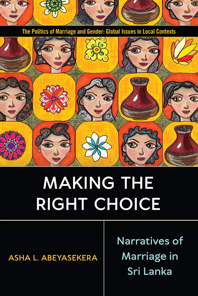 Making the Right Choice: Narratives of Marriage in Sri Lanka (Politics of Marriage and Gender: Global Issues in Local Contexts)      Paperback – March 12, 2021