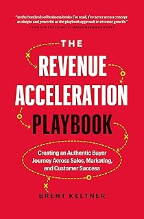 The Revenue Acceleration Playbook: Creating an Authentic Buyer Journey Across Sales, Marketing, and Customer Success (Engl...