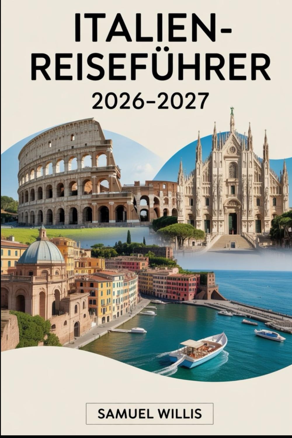 ITALIEN-REISEFÜHRER 2026-2027: Rom, Florenz, Venedig, die Amalfiküste, Toskana, Mailand, Cinque Terre und Neapel – wichtige Tipps, Reiserouten, ... und kulturelle Ratschläge für Erstreisende