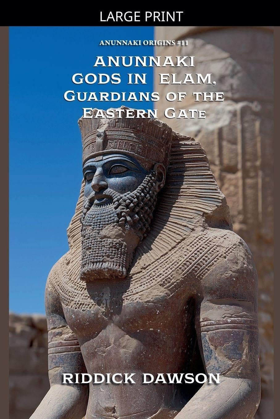 Anunnaki Gods in Elam, Guardians of the Eastern Gate: 11 (Anunnaki Origins)